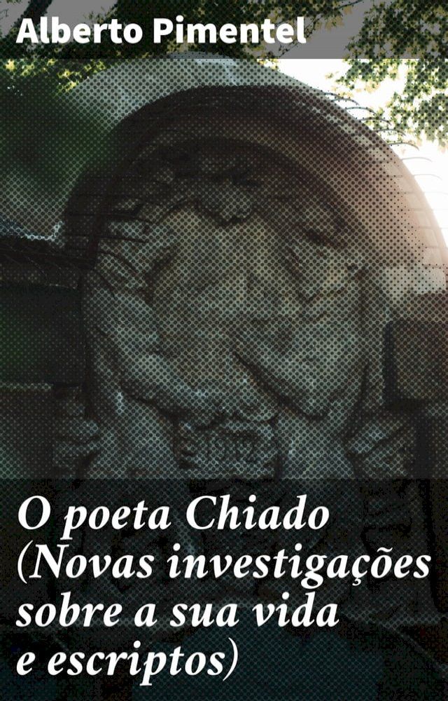  O poeta Chiado (Novas investiga&ccedil;&otilde;es sobre a sua vida e escriptos)(Kobo/電子書)