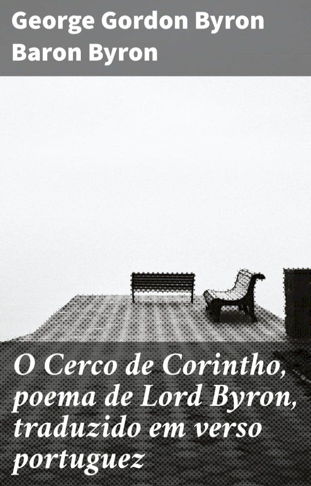  O Cerco de Corintho, poema de Lord Byron, traduzido em verso portuguez(Kobo/電子書)