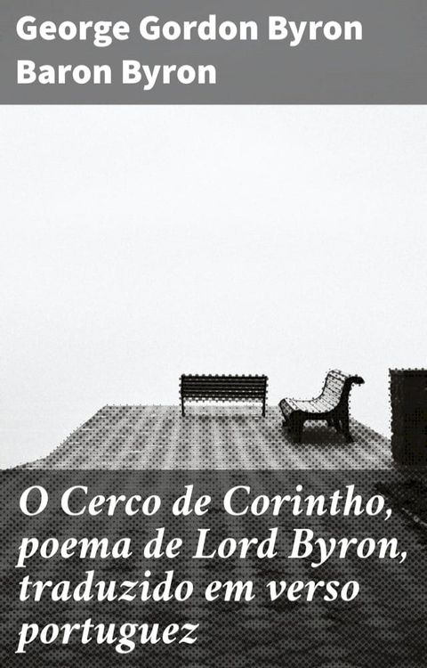 O Cerco de Corintho, poema de Lord Byron, traduzido em verso portuguez(Kobo/電子書)