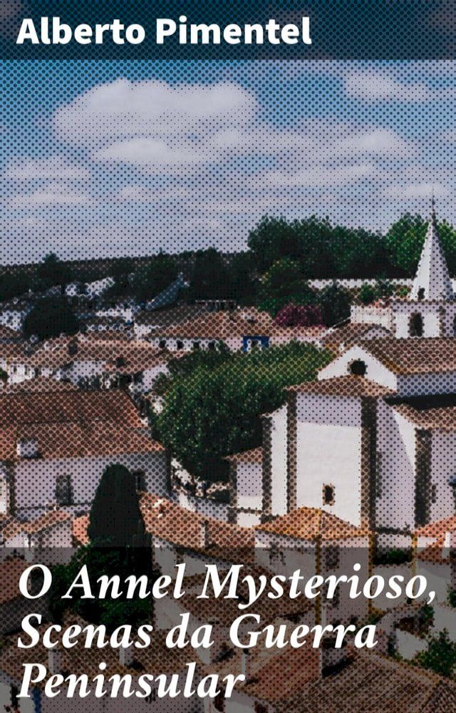  O Annel Mysterioso, Scenas da Guerra Peninsular(Kobo/電子書)