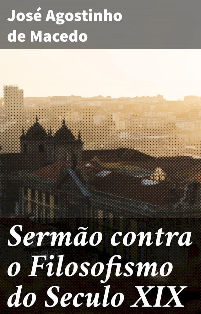  Sermão contra o Filosofismo do Seculo XIX(Kobo/電子書)