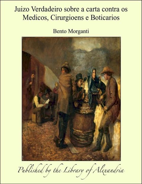 Juizo Verdadeiro sobre a carta contra os Medicos, Cirurgioens e Boticarios(Kobo/電子書)