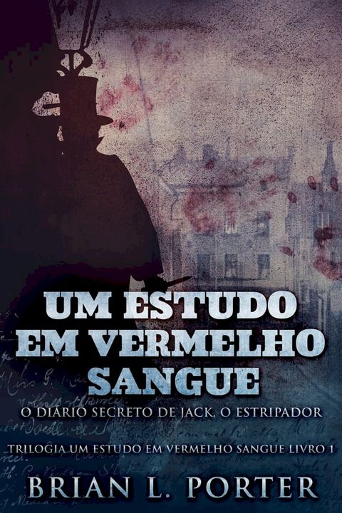 Um Estudo Em Vermelho Sangue - O Diário Secreto de Jack, o Estripador(Kobo/電子書)