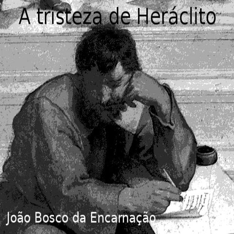 A tristeza de Heráclito(Kobo/電子書)