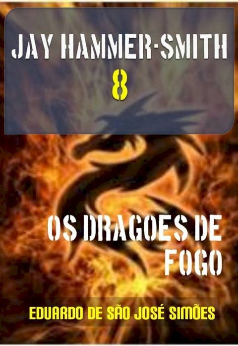 Jay Hammer-Smith 08 - Os Drag&otilde;es de Fogo(Kobo/電子書)