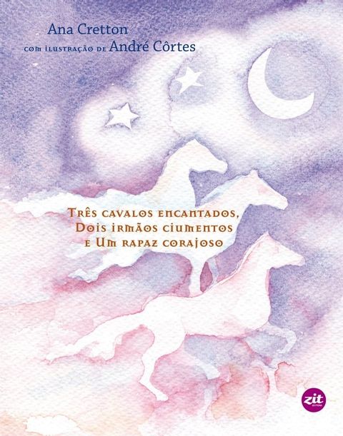 Tr&ecirc;s cavalos encantados, dois irm&atilde;os ciumentos e um rapaz corajoso(Kobo/電子書)