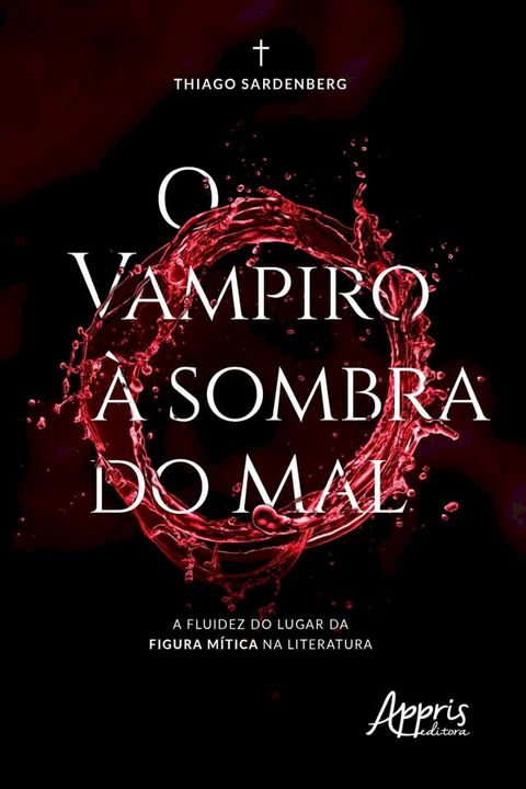 O Vampiro &agrave; Sombra do Mal: A Fluidez do Lugar da Figura M&iacute;tica na Literatura(Kobo/電子書)