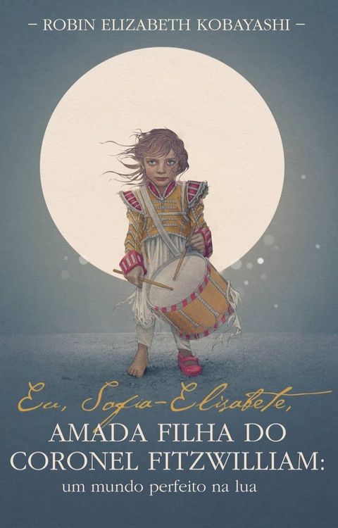 Eu, Sofia-Elisabete, Amada Filha do Coronel Fitzwilliam: Um mundo perfeito na lua(Kobo/電子書)