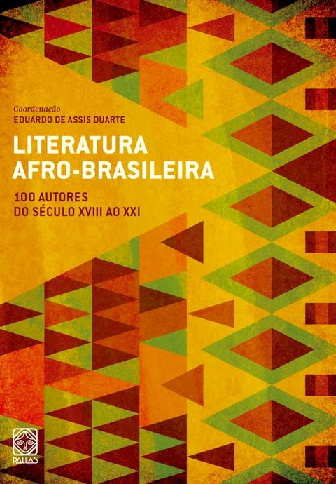 Literatura afro-brasileira: 100 autores do s&eacute;culo XVIII ao XXI(Kobo/電子書)