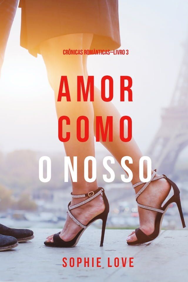  Amor Como O Nosso (Cr&ocirc;nicas Rom&acirc;nticas—Livro 3)(Kobo/電子書)