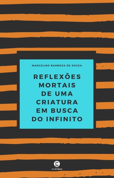 Reflexões mortais de uma criatura em busca do infinito(Kobo/電子書)