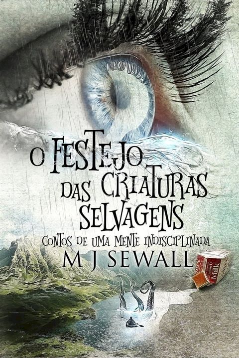 O Festejo das Criaturas Selvagens - Contos de Uma Mente Indisciplinada(Kobo/電子書)