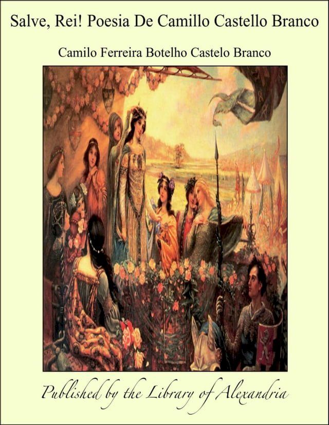  Salve, Rei! Poesia De Camillo Castello Branco(Kobo/電子書)