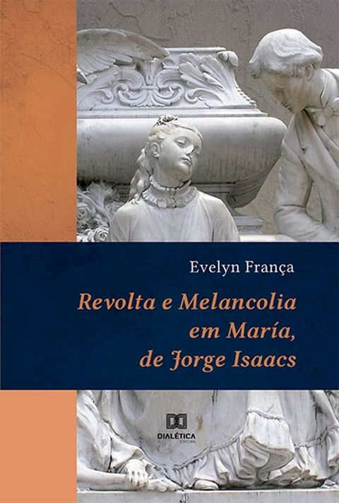 Revolta e melancolia em Mar&iacute;a, de Jorge Isaacs(Kobo/電子書)