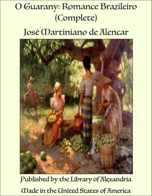  O Guarany: Romance Brazileiro (Complete)(Kobo/電子書)