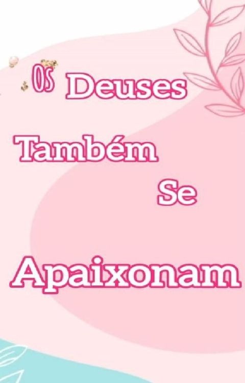 Os Deuses tamb&eacute;m se apaixonam(Kobo/電子書)