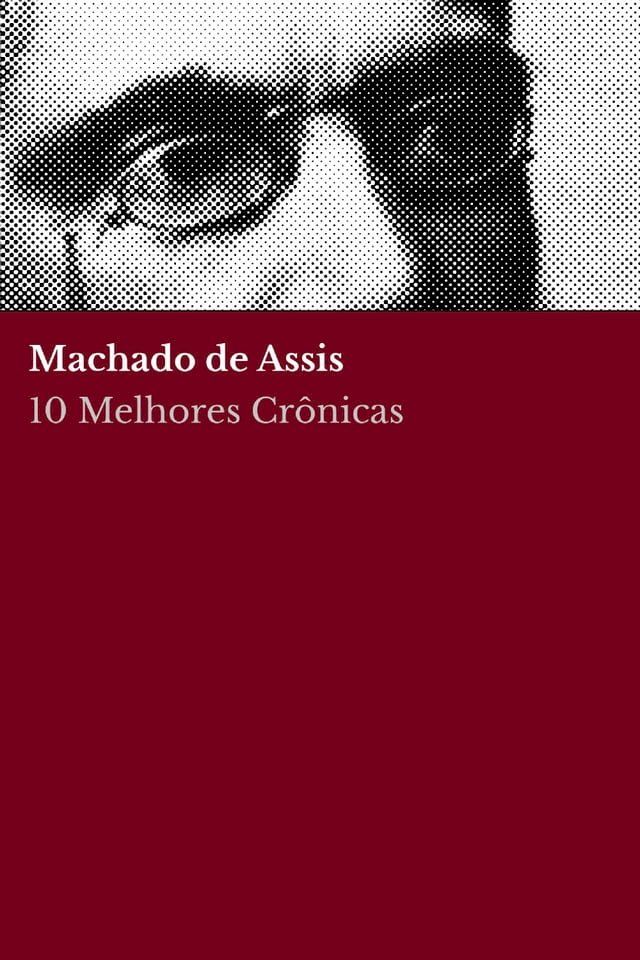  10 Melhores Cr&ocirc;nicas - Machado de Assis(Kobo/電子書)