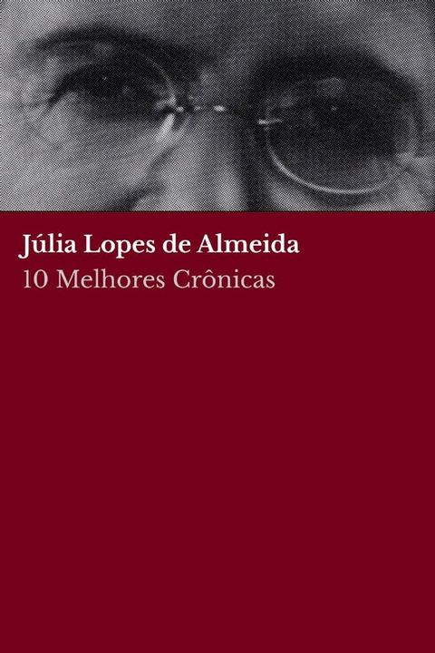 10 Melhores Crônicas - Júlia Lopes de Almeida(Kobo/電子書)