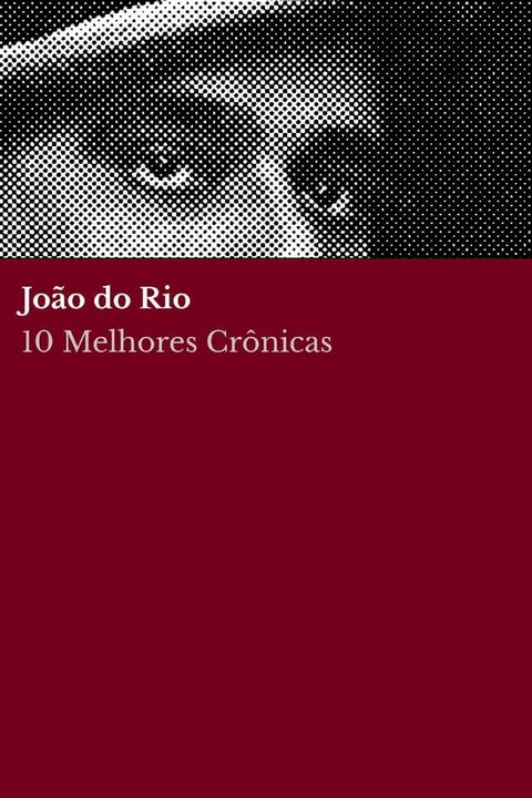 10 Melhores Cr&ocirc;nicas - Jo&atilde;o do Rio(Kobo/電子書)