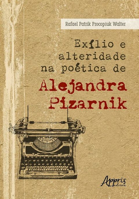 Ex&iacute;lio e Alteridade na Po&eacute;tica de Alejandra Pizarnik(Kobo/電子書)