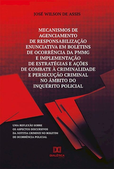 Mecanismos de agenciamento de responsabiliza&ccedil;&atilde;o enunciativa em boletins de ocorr&ecirc;ncia da PMMG e implementa&ccedil;&atilde;o de estrat&eacute;gias e a&ccedil;&otilde;es de combate &agrave; crim(Kobo/電子書)