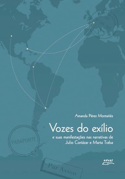 Vozes do ex&iacute;lio e suas manifesta&ccedil;&otilde;es nas narrativas de Julio Cort&aacute;zar e Marta Traba(Kobo/電子書)