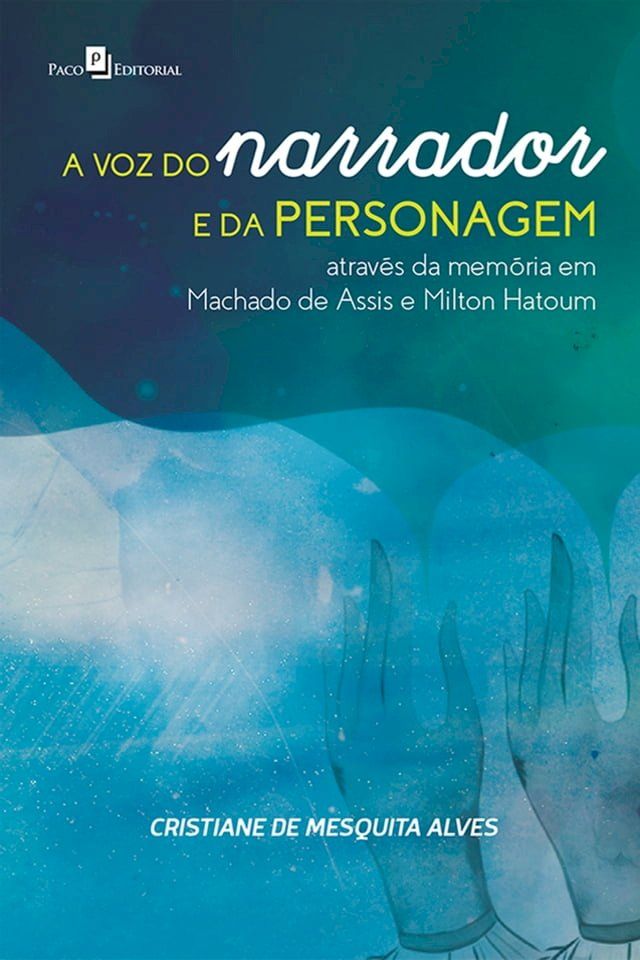  A voz do narrador e da personagem atrav&eacute;s da mem&oacute;ria em Machado de Assis e Milton Hatoum(Kobo/電子書)