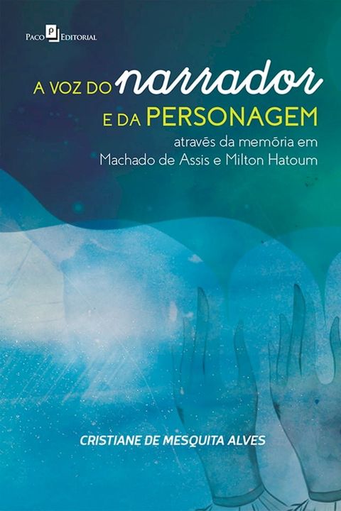 A voz do narrador e da personagem atrav&eacute;s da mem&oacute;ria em Machado de Assis e Milton Hatoum(Kobo/電子書)