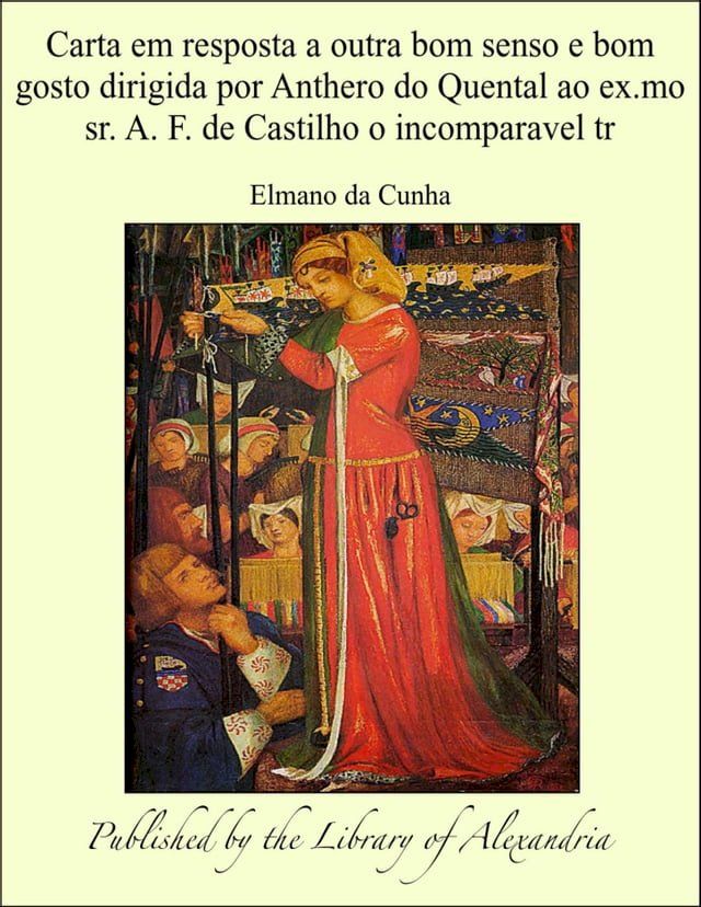  Carta em resposta a outra bom senso e bom gosto dirigida por Anthero do Quental ao ex.mo sr. A. F. de Castilho o incomparavel tr(Kobo/電子書)