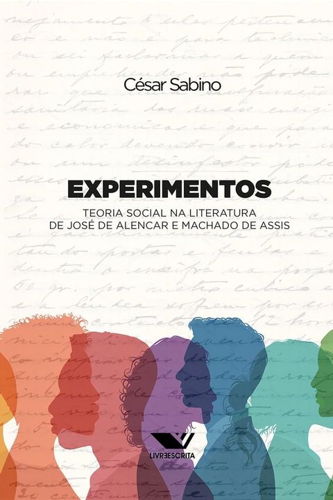 Experimentos: Teoria Social na Literatura de Jos&eacute; de Alencar e Machado de Assis(Kobo/電子書)