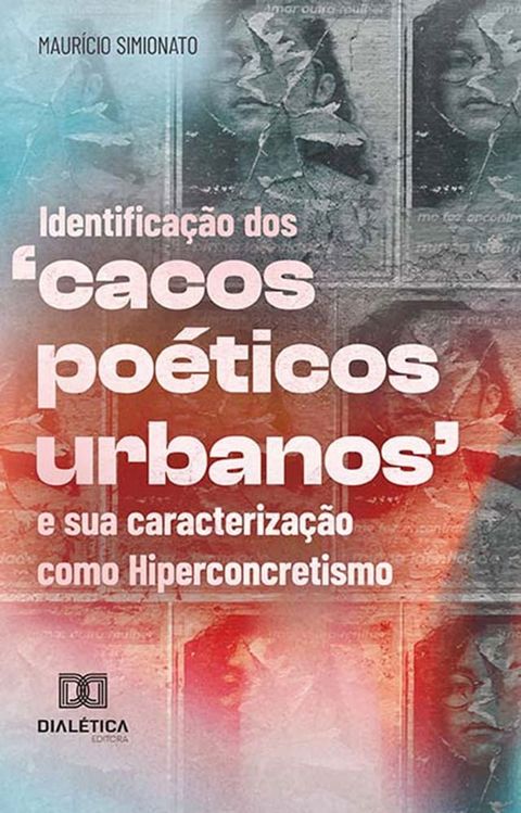 Identifica&ccedil;&atilde;o dos 'cacos po&eacute;ticos urbanos' e sua caracteriza&ccedil;&atilde;o como Hiperconcretismo(Kobo/電子書)