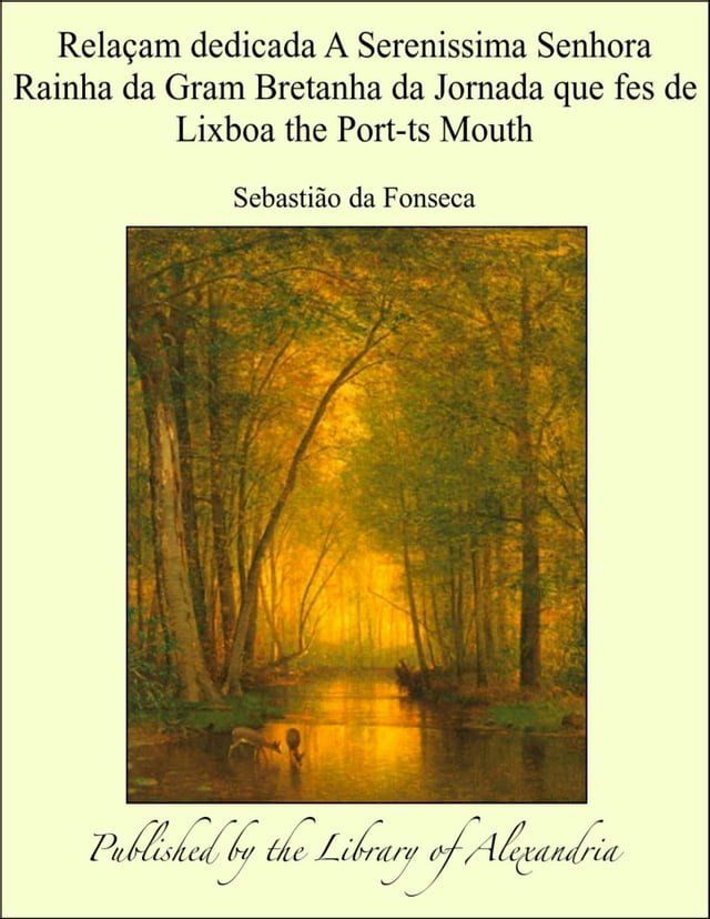  Relaçam dedicada A Serenissima Senhora Rainha da Gram Bretanha da Jornada que fes de Lixboa the Port-ts Mouth(Kobo/電子書)