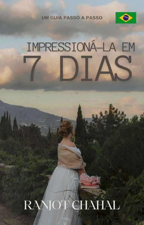 Impression&aacute;-la em 7 Dias: Um Guia Passo a Passo(Kobo/電子書)