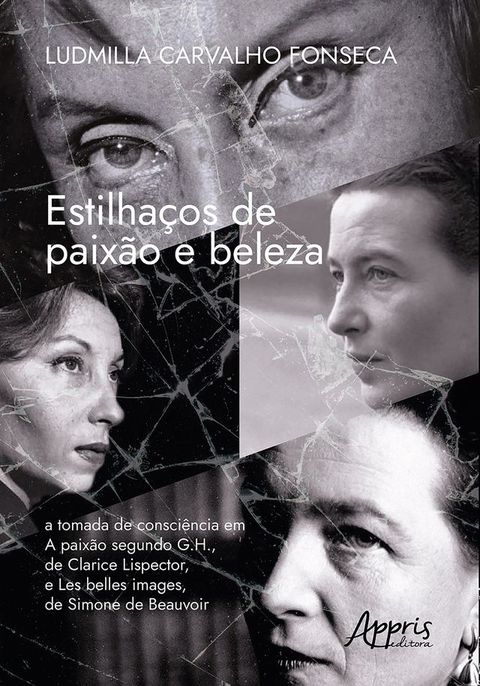 Estilhaços de Paixão e Beleza: A Tomada de Consciência em a Paixão Segundo G.H. (1964), de Clarice Lispector, e Les Belles Images (1966), de Simone de Beauvoir(Kobo/電子書)