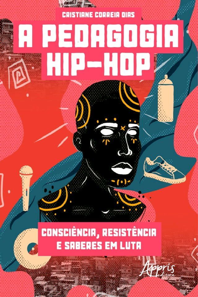  A Pedagogia Hip-Hop: Consciência, Resistência e Saberes em Luta(Kobo/電子書)