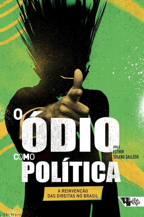 O &oacute;dio como pol&iacute;tica: a reinven&ccedil;&atilde;o das direitas no Brasil(Kobo/電子書)