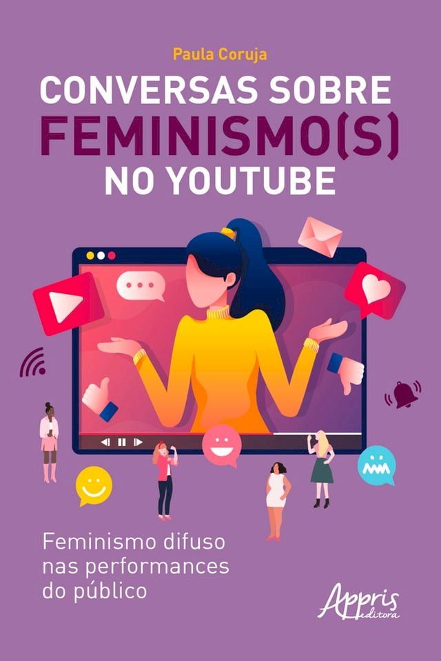  Conversas sobre Feminismo(s) no Youtube: Feminismo Difuso nas Performances do Público(Kobo/電子書)