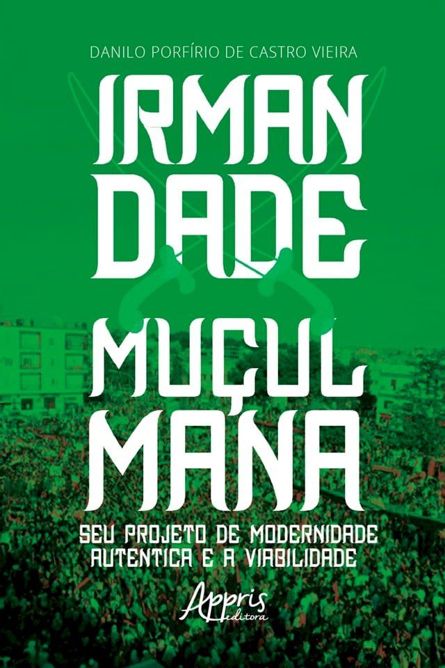  Irmandade Mu&ccedil;ulmana: Seu Projeto de Modernidade Aut&ecirc;ntica e a Viabilidade(Kobo/電子書)