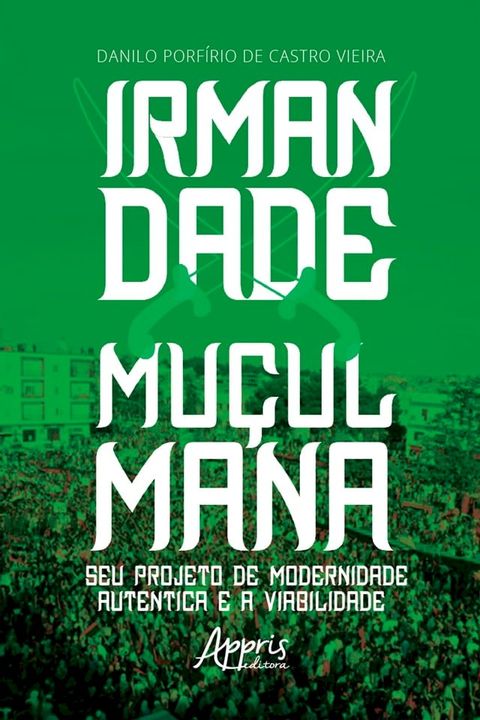 Irmandade Mu&ccedil;ulmana: Seu Projeto de Modernidade Aut&ecirc;ntica e a Viabilidade(Kobo/電子書)