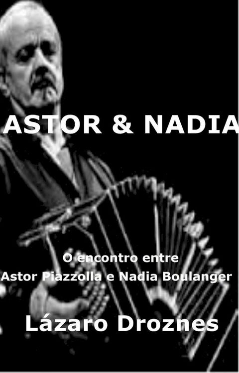 Astor&Nadia. O encontro entre Astor Piazzolla e Nadia Boulanger(Kobo/電子書)