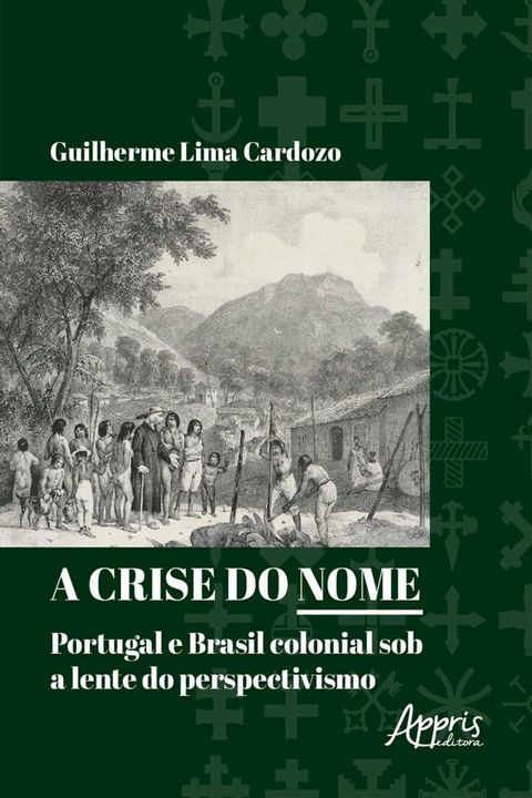 A Crise do Nome: Portugal e Brasil Colonial sob a Lente do Perspectivismo(Kobo/電子書)