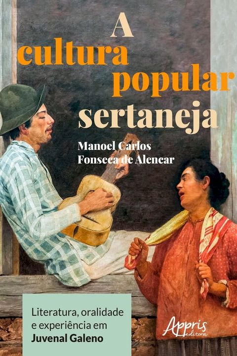 A Cultura Popular Sertaneja: Literatura, Oralidade e Experiência em Juvenal Galeno(Kobo/電子書)