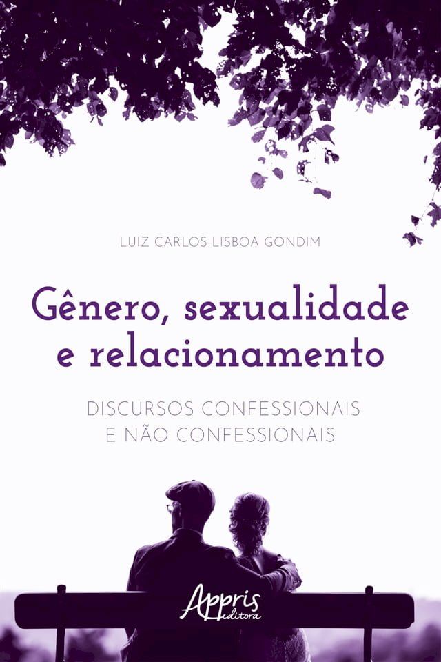  Gênero, Sexualidade e Relacionamento: Discursos Confessionais e Não Confessionais(Kobo/電子書)