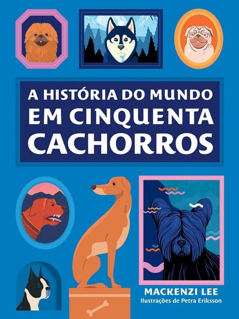 A hist&oacute;ria do mundo em cinquenta cachorros(Kobo/電子書)