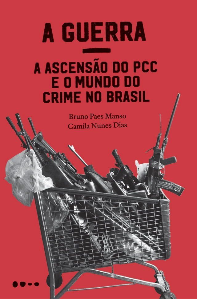  A Guerra: a ascens&atilde;o do PCC e o mundo do crime no Brasil(Kobo/電子書)