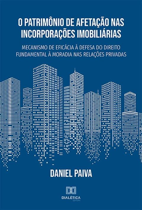 O Patrim&ocirc;nio de Afeta&ccedil;&atilde;o nas Incorpora&ccedil;&otilde;es Imobili&aacute;rias(Kobo/電子書)