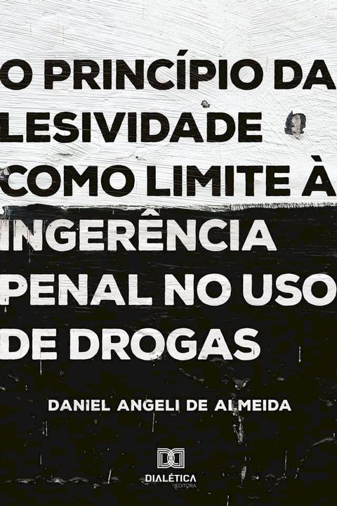 O princípio da lesividade como limite à ingerência penal no uso de drogas(Kobo/電子書)