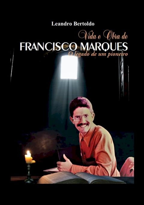 Vida e Obra de Francisco Marques - O legado de um pioneiro(Kobo/電子書)