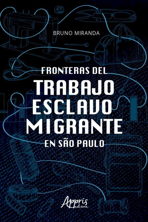 Fronteras Del Trabajo Esclavo Migrante en S&atilde;o Paulo(Kobo/電子書)