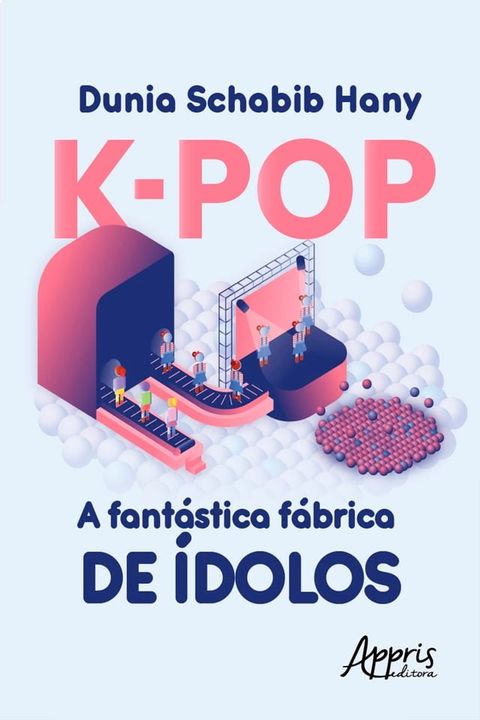 K-Pop a Fantástica Fábrica de Ídolos(Kobo/電子書)